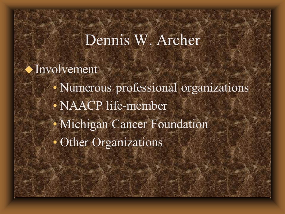 u Involvement Numerous professional organizations NAACP life-member Michigan Cancer Foundation Other Organizations Dennis W.