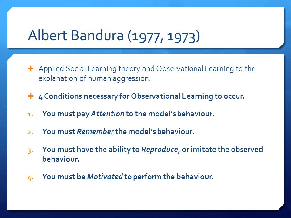 Albert Bandura (1977, 1973)  Applied Social Learning theory and Observational Learning to the explanation of human aggression.