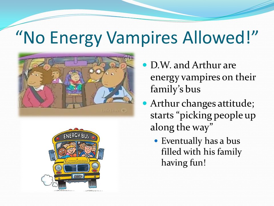 No Energy Vampires Allowed! D.W.