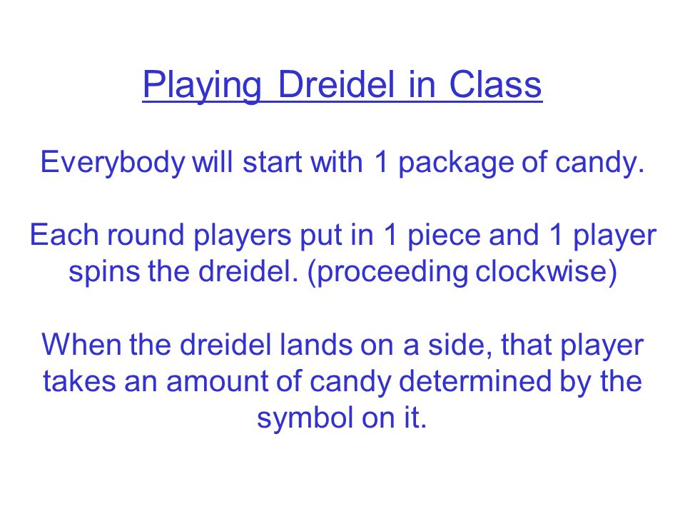 Playing Dreidel in Class Everybody will start with 1 package of candy.