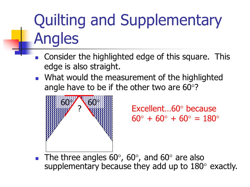 Quilting and Supplementary Angles There are other supplementary angles in the large square below.