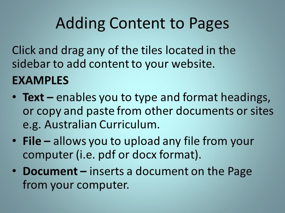 Adding Content to Pages Click and drag any of the tiles located in the sidebar to add content to your website.