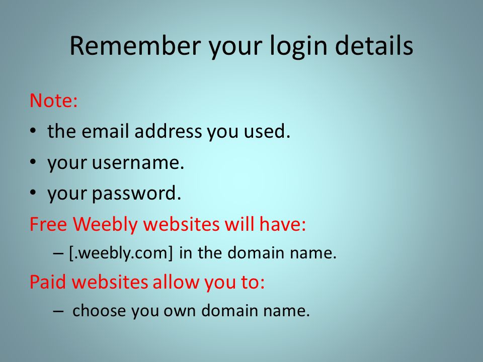 Remember your login details Note: the  address you used.
