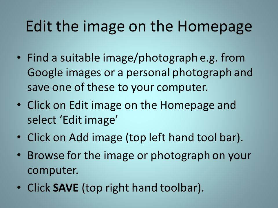 Edit the image on the Homepage Find a suitable image/photograph e.g.