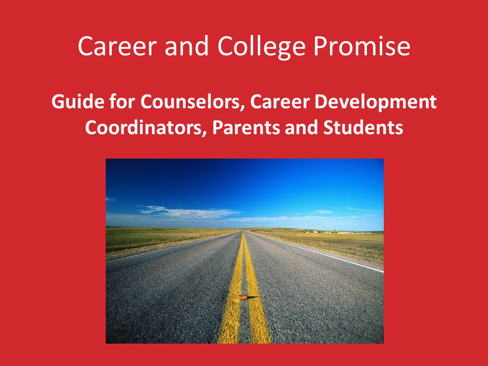 Career and College Promise Guide for Counselors, Career Development Coordinators, Parents and Students