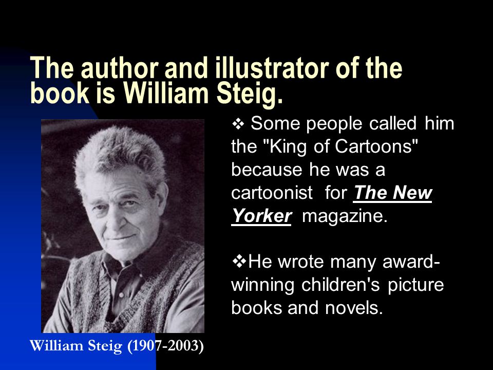 The author and illustrator of the book is William Steig.