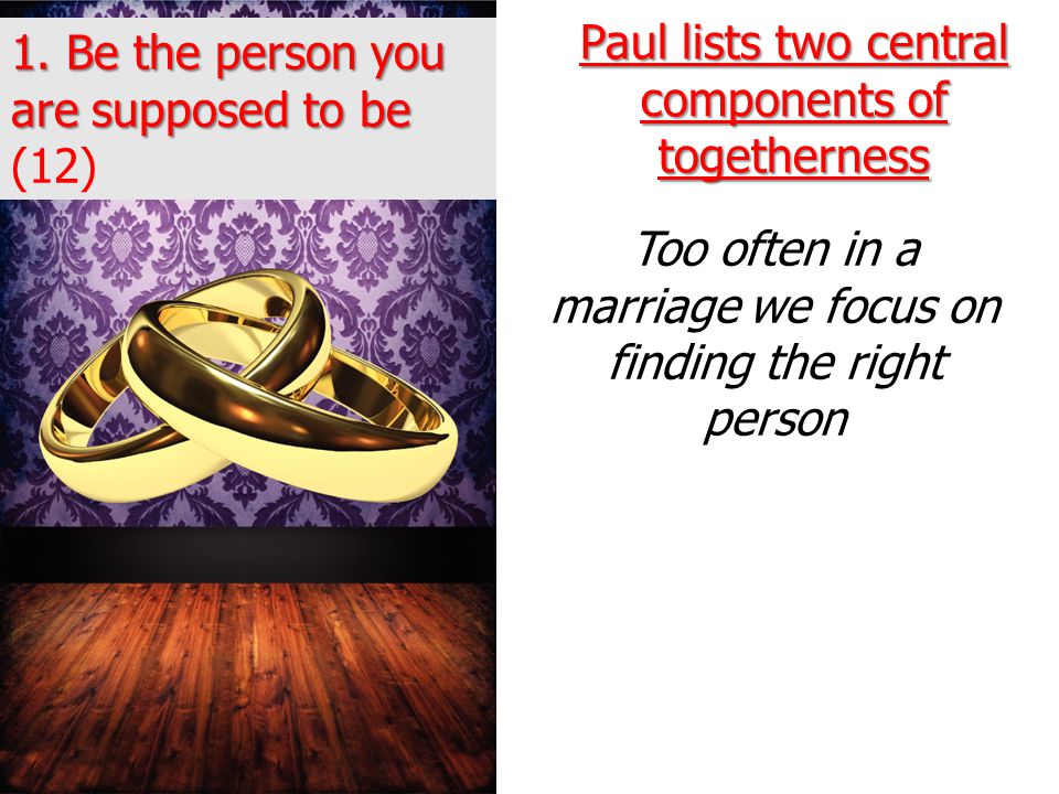 Paul lists two central components of togetherness 1.