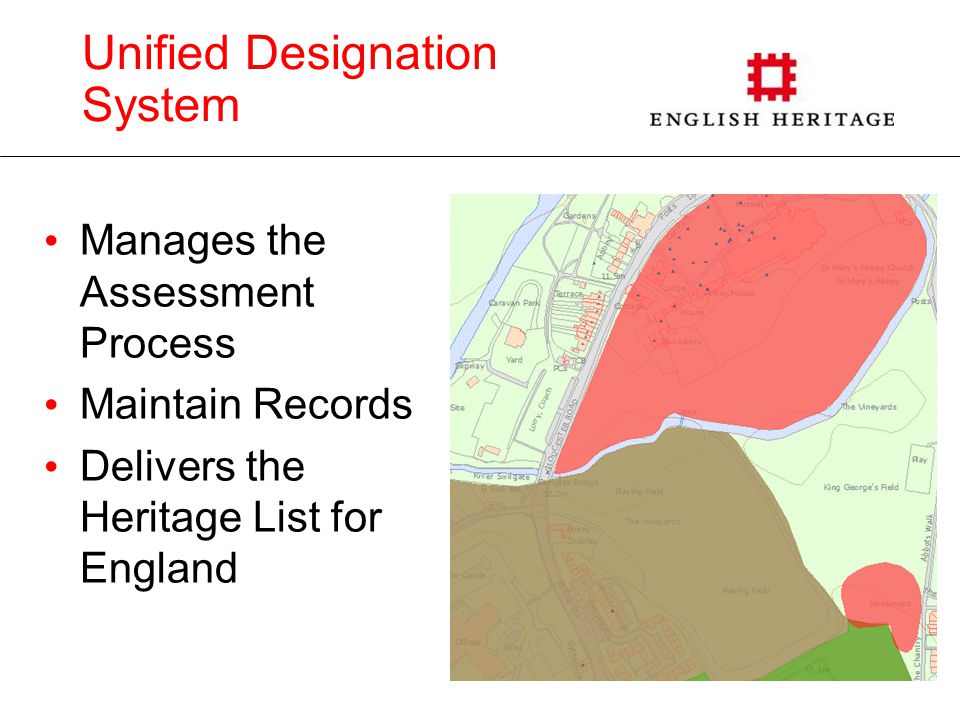 Unified Designation System Manages the Assessment Process Maintain Records Delivers the Heritage List for England