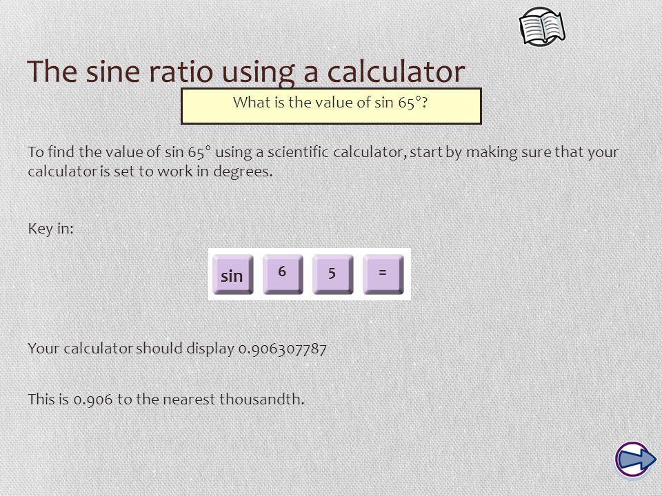 The sine ratio using a calculator What is the value of sin 65°.