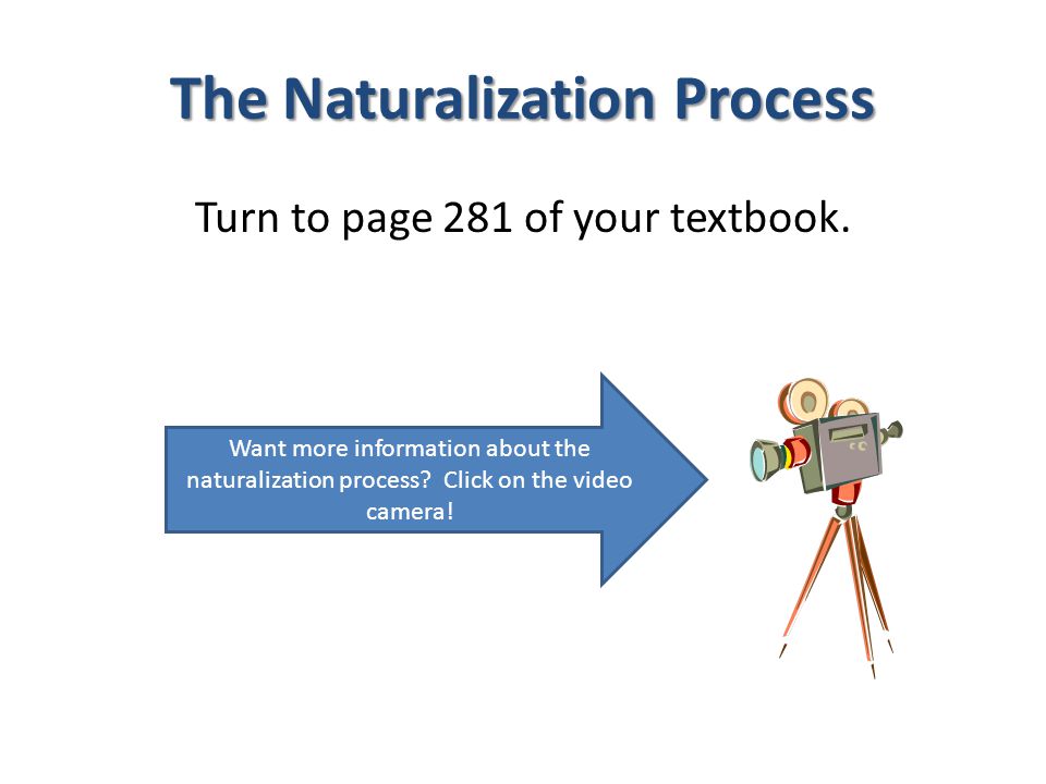 The Naturalization Process Turn to page 281 of your textbook.