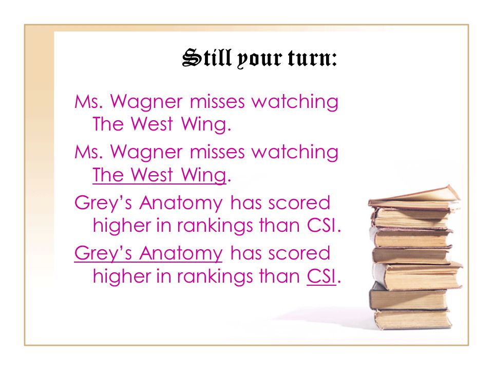 Still your turn: Ms. Wagner misses watching The West Wing.