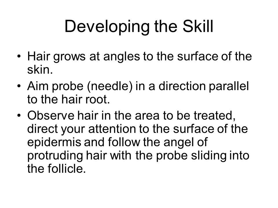 Developing the Skill Hair grows at angles to the surface of the skin.