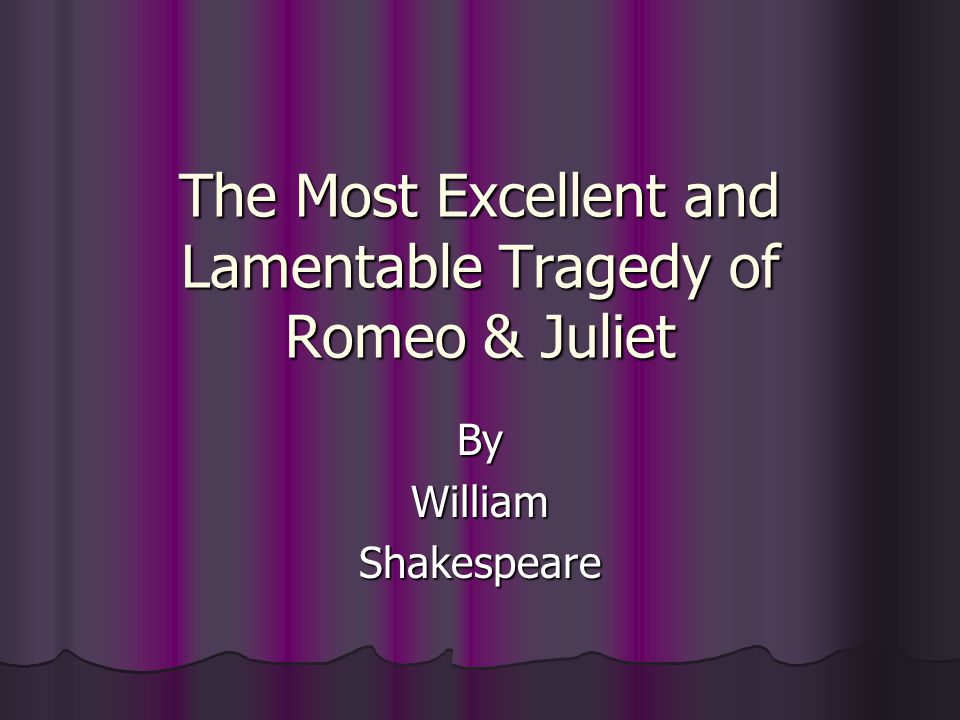 The Most Excellent and Lamentable Tragedy of Romeo & Juliet ByWilliamShakespeare