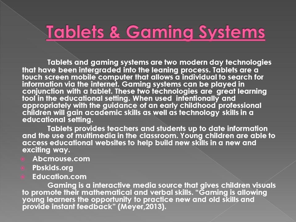 Tablets and gaming systems are two modern day technologies that have been intergraded into the leaning process.