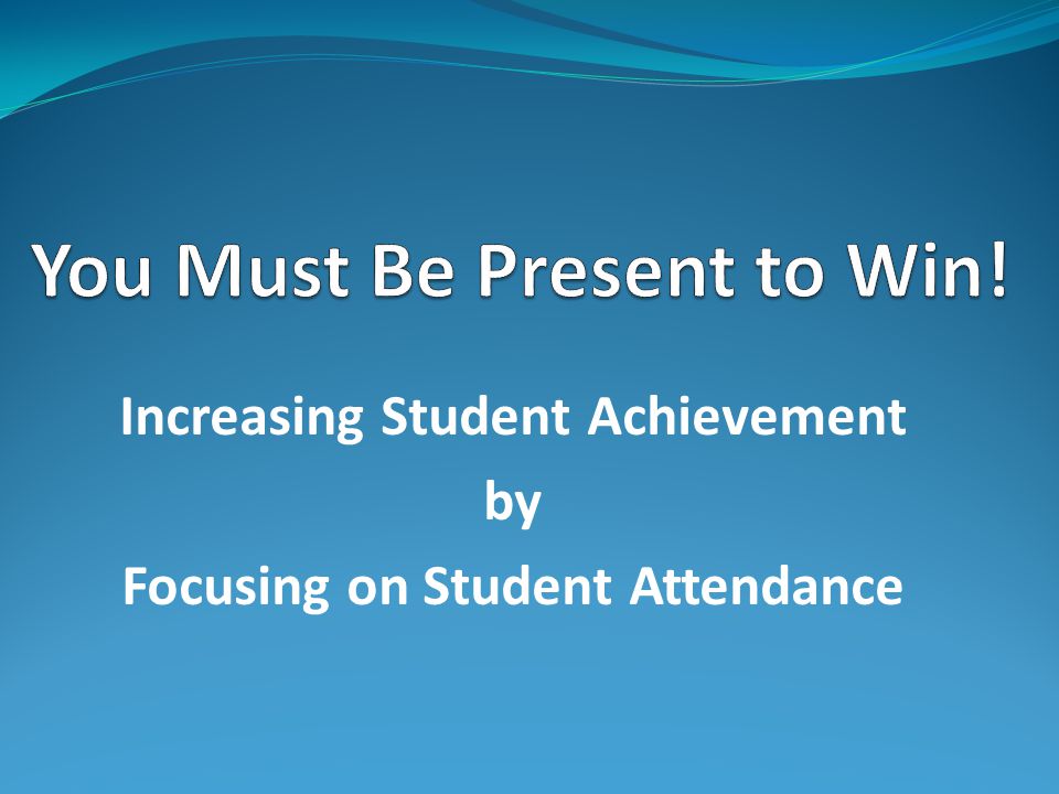 Increasing Student Achievement by Focusing on Student Attendance