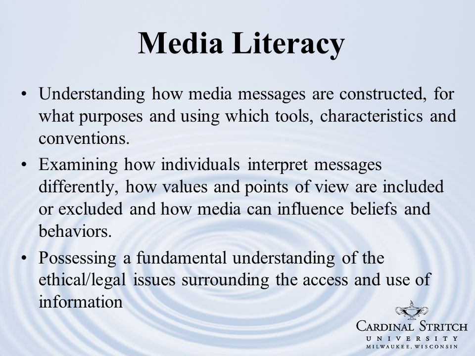 Media Literacy Understanding how media messages are constructed, for what purposes and using which tools, characteristics and conventions.
