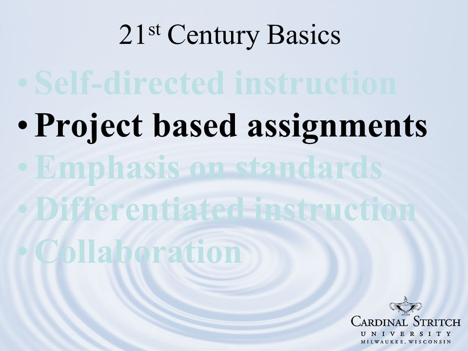 Self-directed instruction Project based assignments Emphasis on standards Differentiated instruction Collaboration 21 st Century Basics