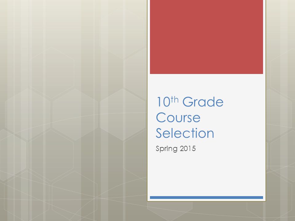 10 th Grade Course Selection Spring 2015
