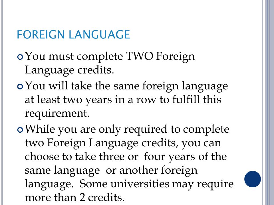 FOREIGN LANGUAGE You must complete TWO Foreign Language credits.