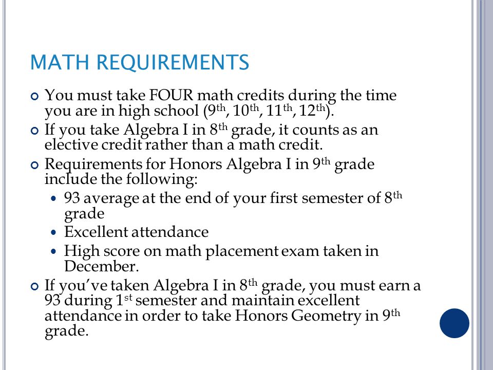 MATH REQUIREMENTS You must take FOUR math credits during the time you are in high school (9 th, 10 th, 11 th, 12 th ).