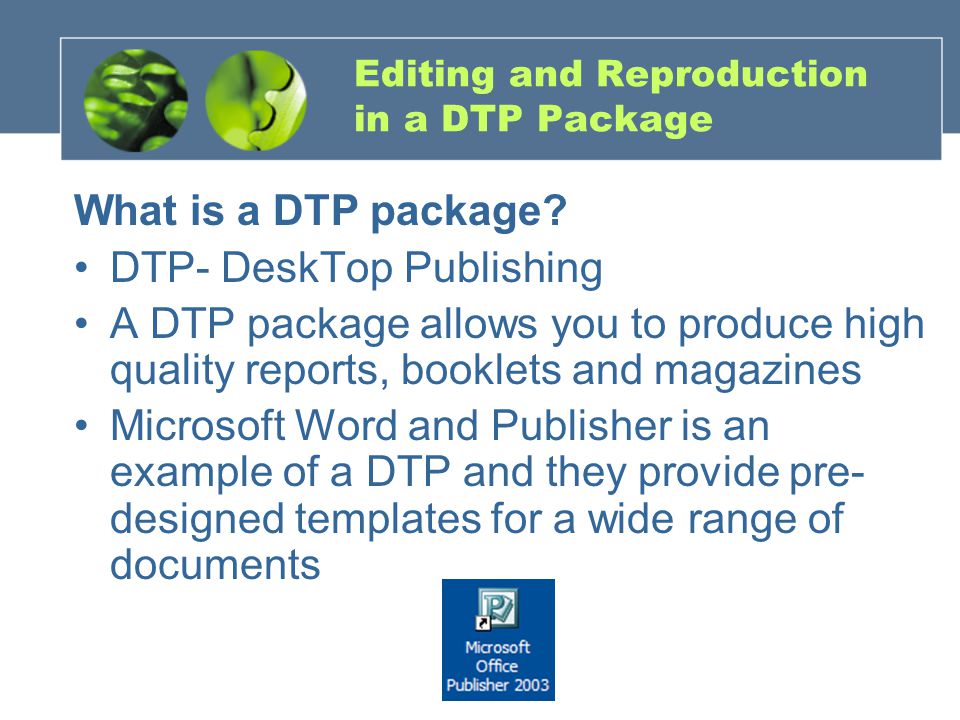 Editing and Reproduction in a DTP Package What is a DTP package.