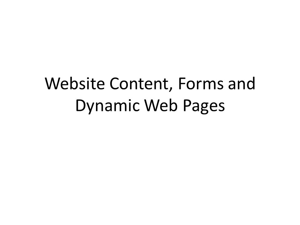 Website Content, Forms and Dynamic Web Pages