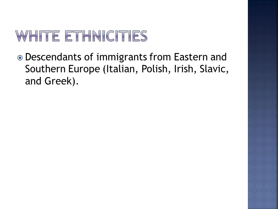  Descendants of immigrants from Eastern and Southern Europe (Italian, Polish, Irish, Slavic, and Greek).