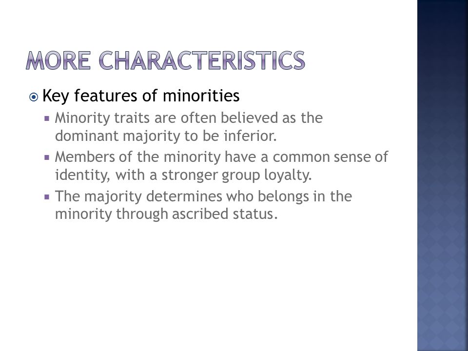  Key features of minorities  Minority traits are often believed as the dominant majority to be inferior.
