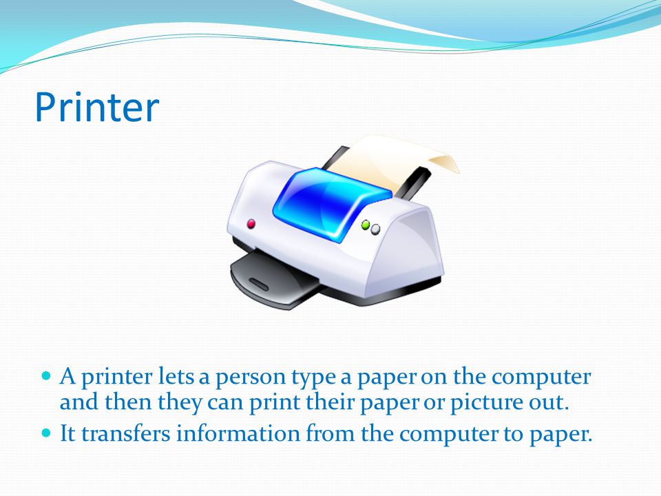 Printer A printer lets a person type a paper on the computer and then they can print their paper or picture out.