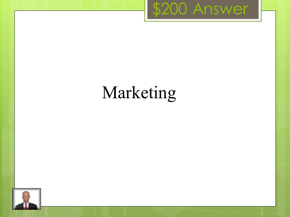 $200 Question The process of planning, pricing, promoting, selling and distributing products to meet consumer’s needs.