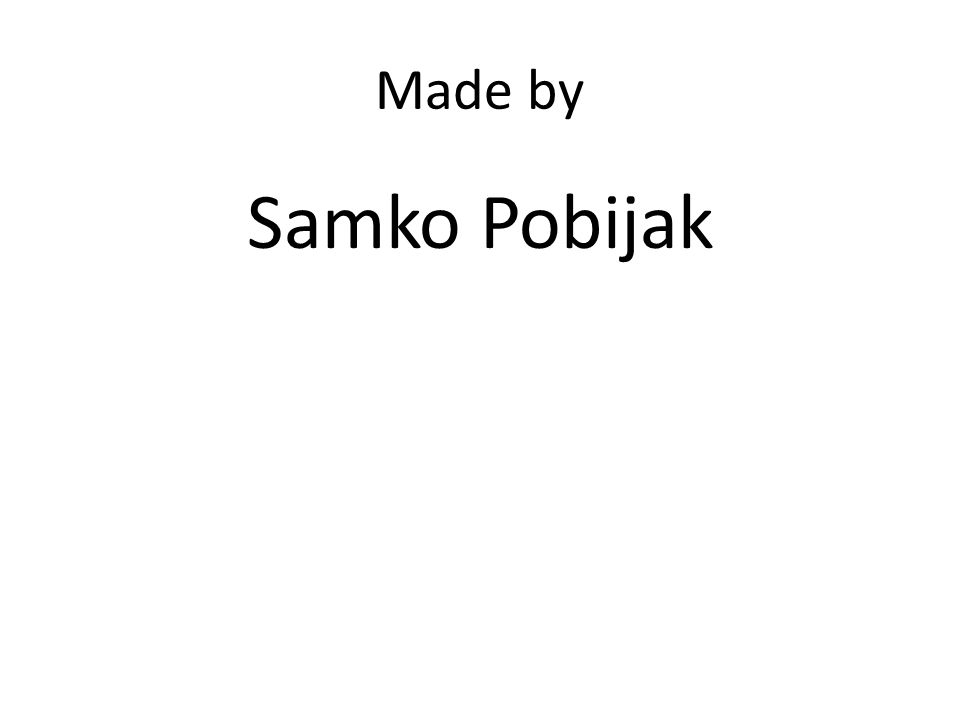 Made by Samko Pobijak