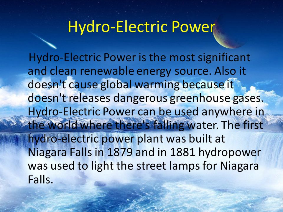 Hydro-Electric Power Hydro-Electric Power is the most significant and clean renewable energy source.