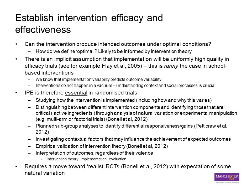 Establish intervention efficacy and effectiveness Can the intervention produce intended outcomes under optimal conditions.