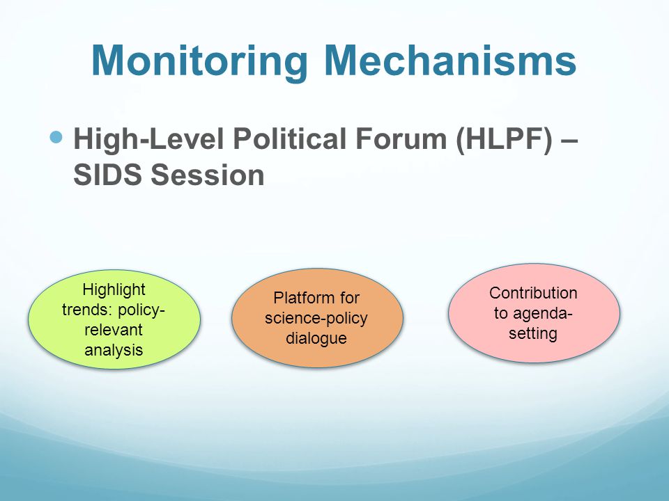 Monitoring Mechanisms High-Level Political Forum (HLPF) – SIDS Session Contribution to agenda- setting Platform for science-policy dialogue Highlight trends: policy- relevant analysis
