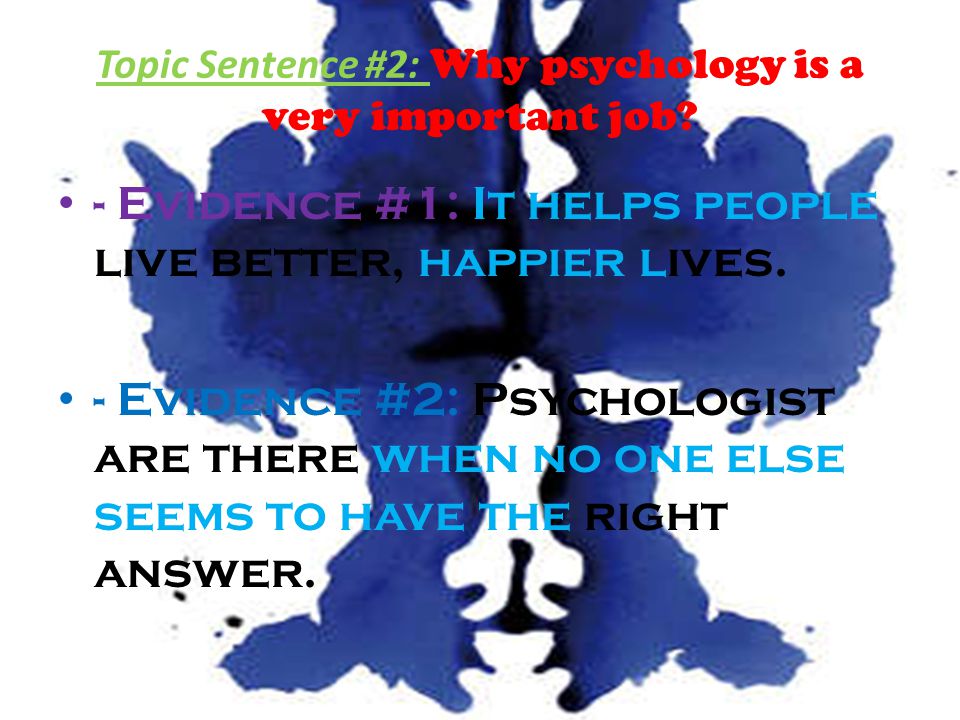 Topic Sentence #2: Why psychology is a very important job.
