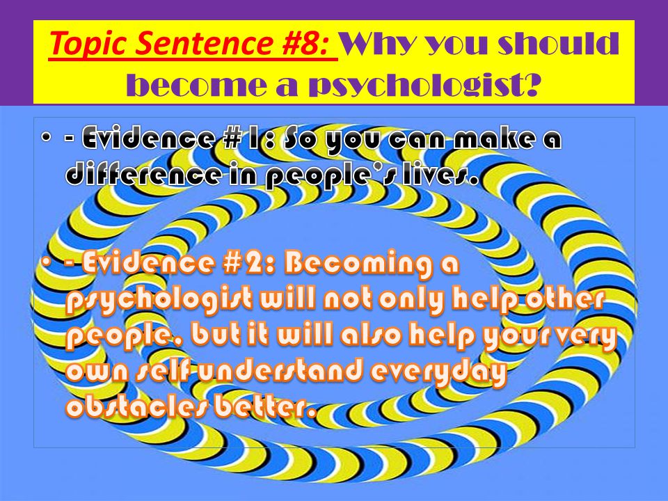 Topic Sentence #8: Why you should become a psychologist