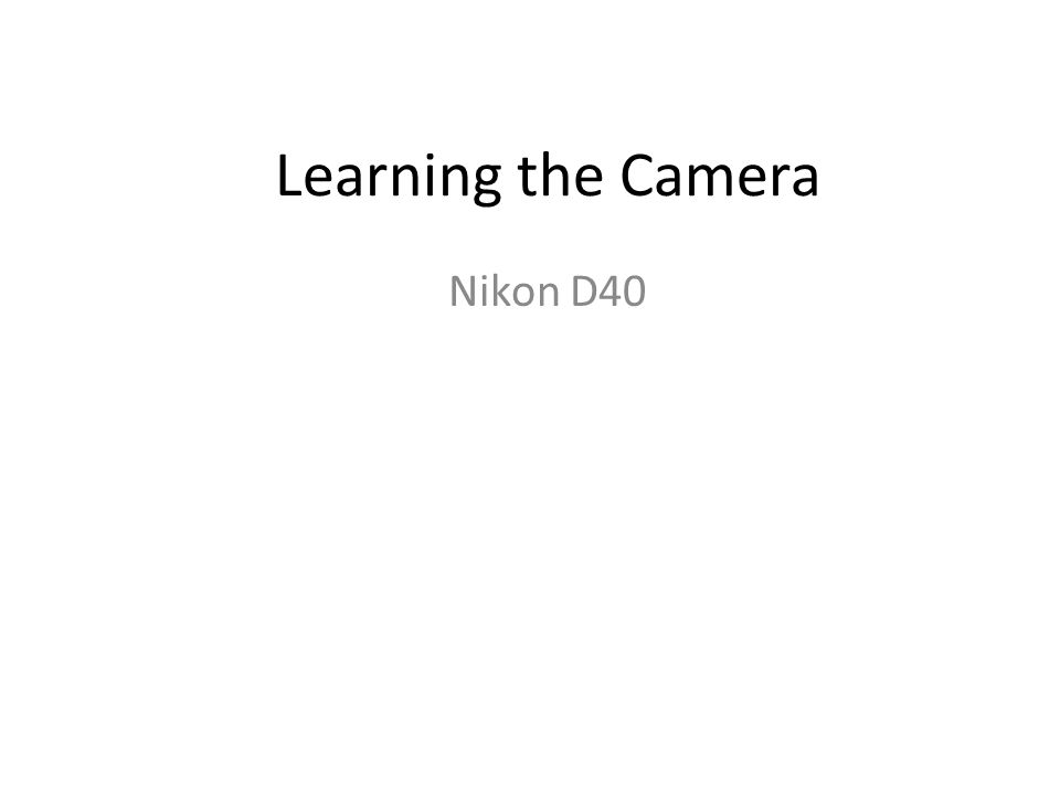 Learning the Camera Nikon D40