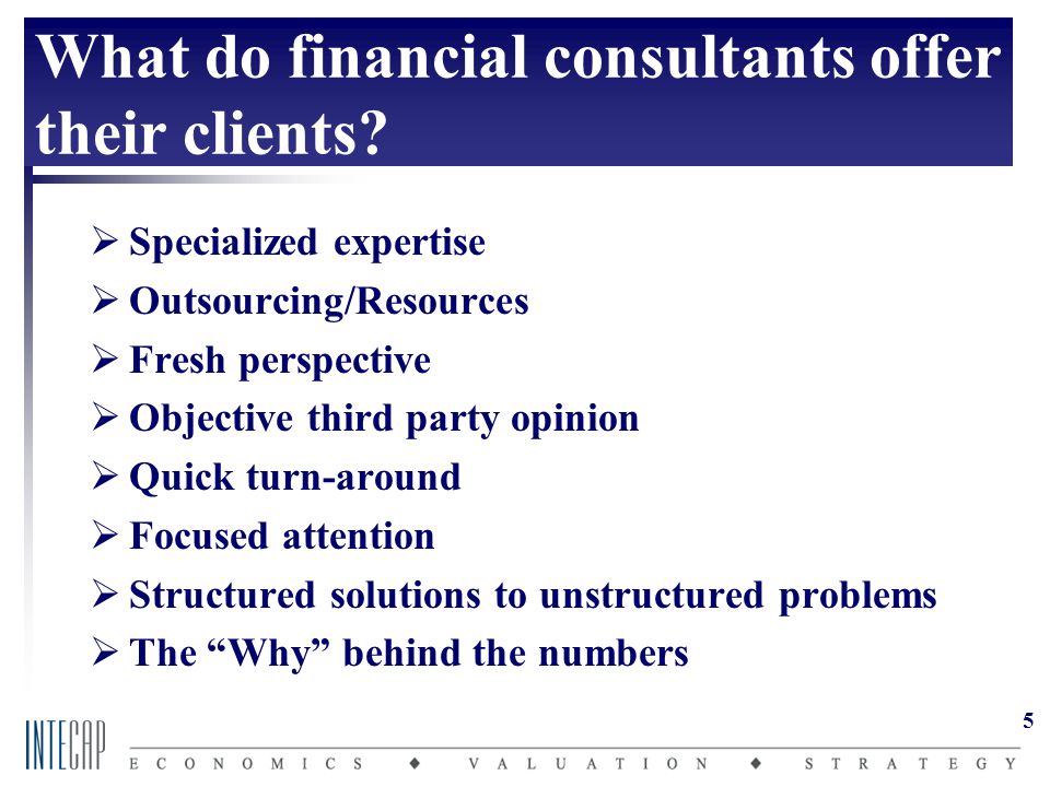 5 What do financial consultants offer their clients.