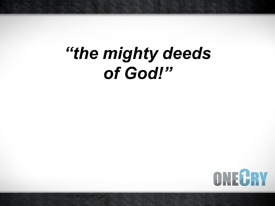 the mighty deeds of God!