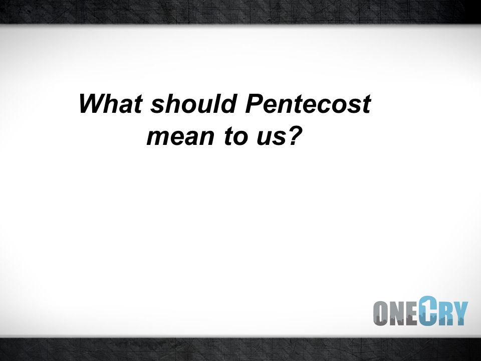 What should Pentecost mean to us