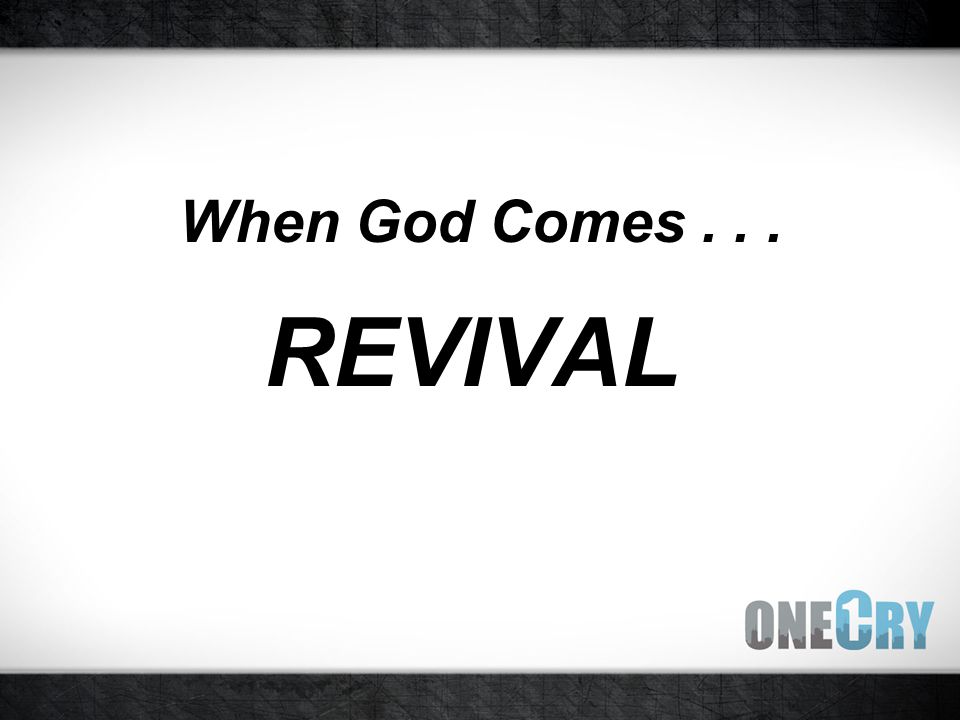 When God Comes... REVIVAL