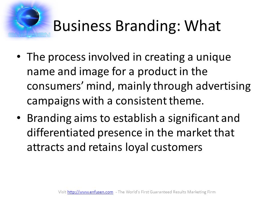 Business Branding: What The process involved in creating a unique name and image for a product in the consumers’ mind, mainly through advertising campaigns with a consistent theme.