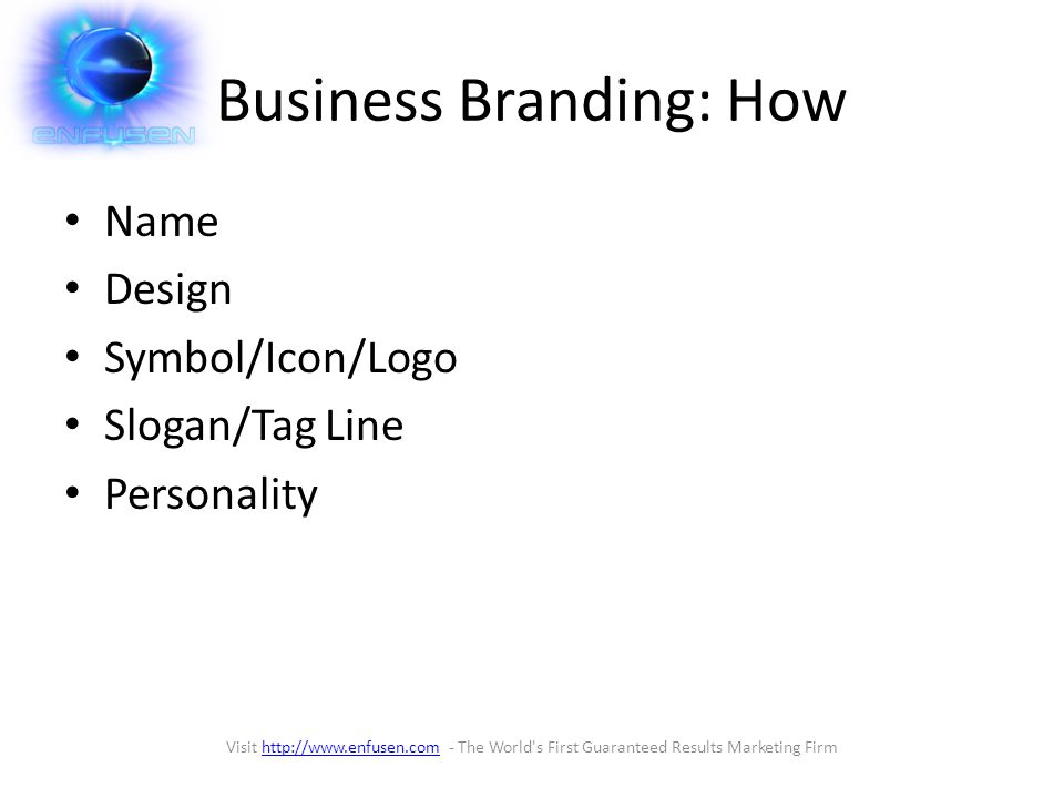 Business Branding: How Name Design Symbol/Icon/Logo Slogan/Tag Line Personality Visit   - The World s First Guaranteed Results Marketing Firmhttp://