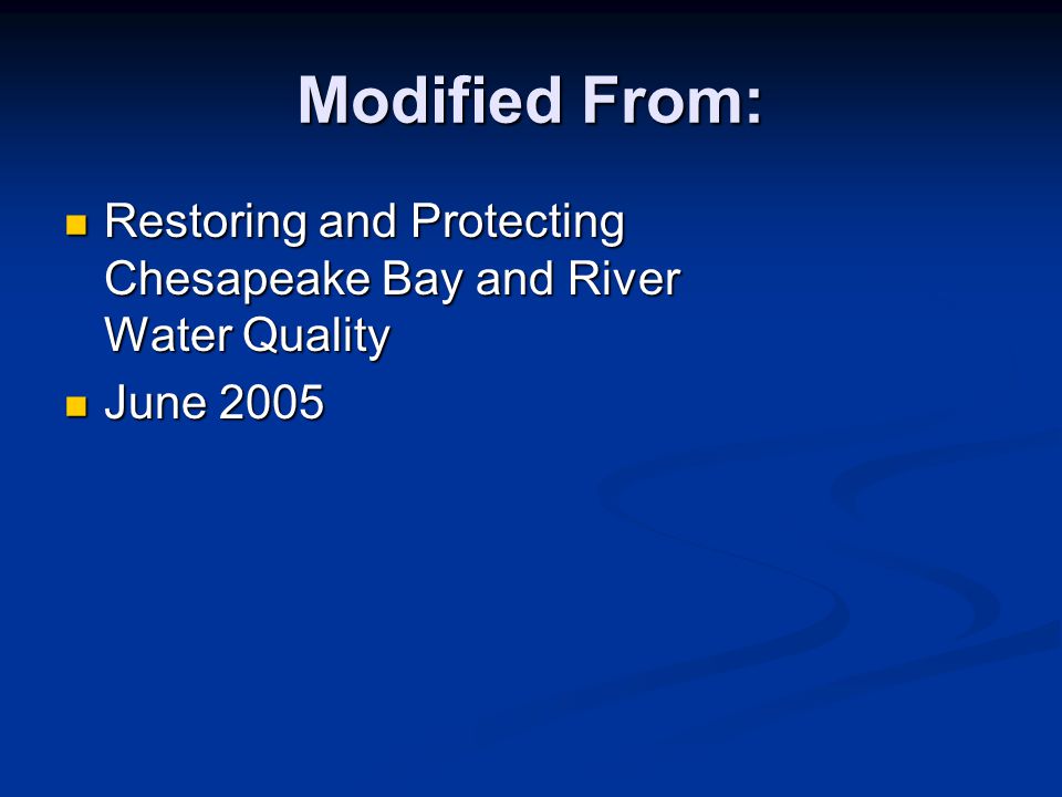 Modified From: Restoring and Protecting Chesapeake Bay and River Water Quality Restoring and Protecting Chesapeake Bay and River Water Quality June 2005 June 2005