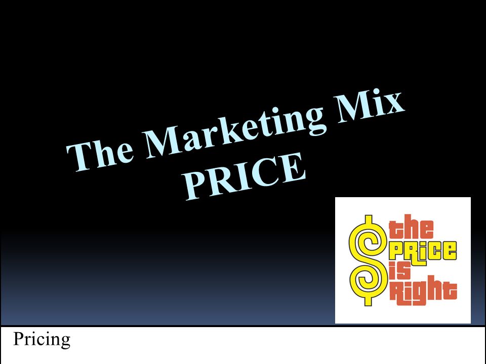 + Pricing The Marketing Mix PRICE