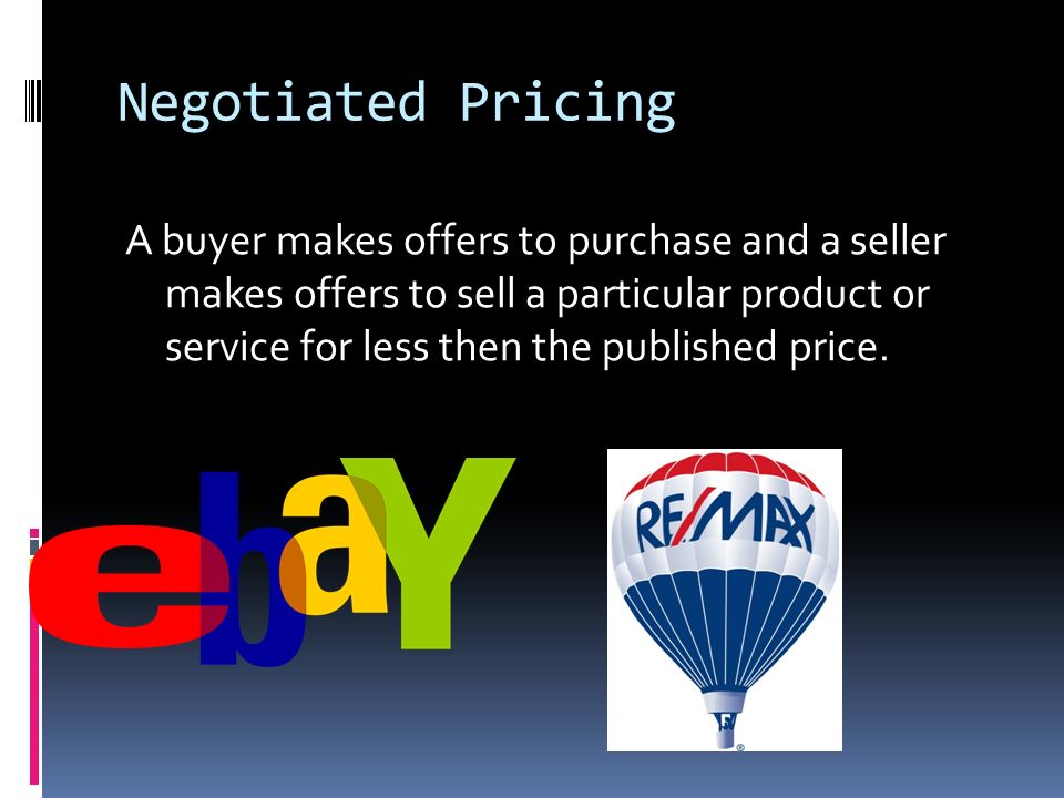 Negotiated Pricing A buyer makes offers to purchase and a seller makes offers to sell a particular product or service for less then the published price.