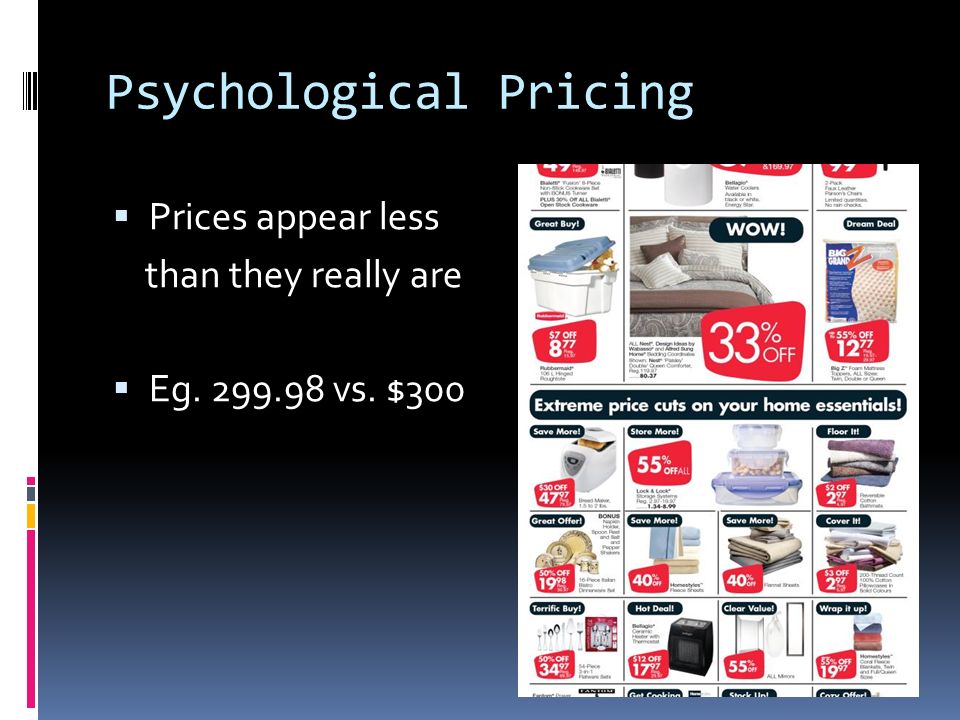 Psychological Pricing  Prices appear less than they really are  Eg vs. $300