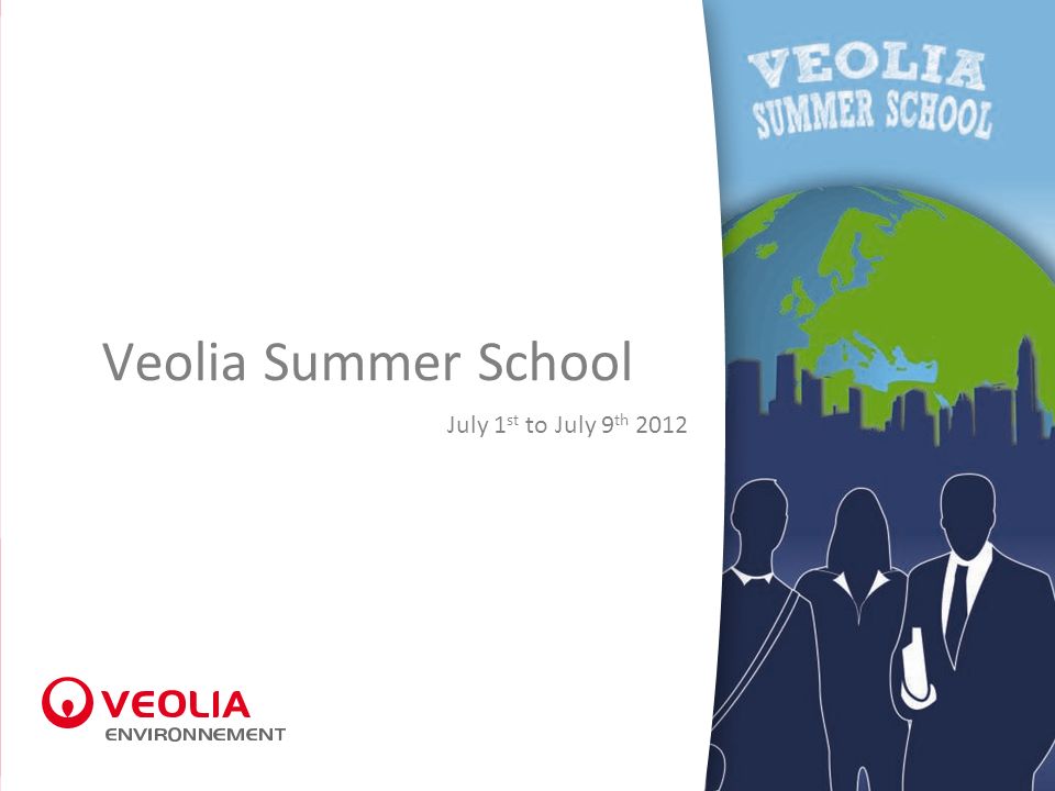 Veolia Summer School July 1 st to July 9 th 2012