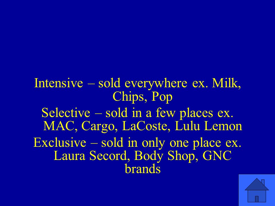 Intensive – sold everywhere ex. Milk, Chips, Pop Selective – sold in a few places ex.