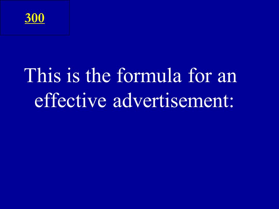 This is the formula for an effective advertisement: 300